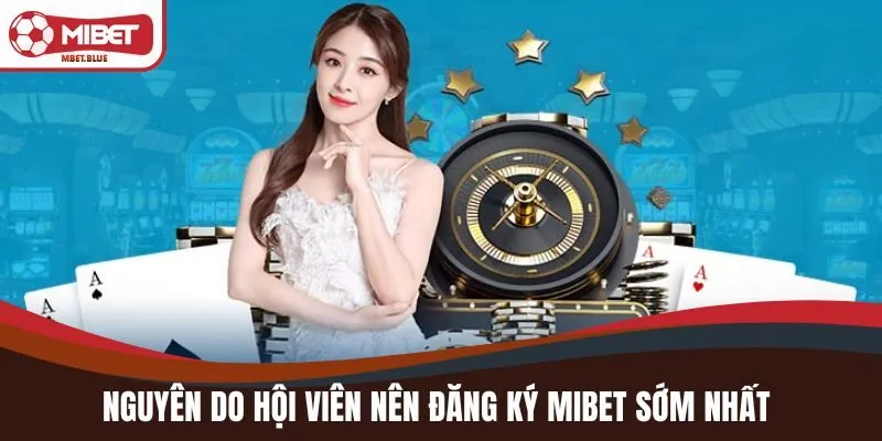 Nguyên do hội viên nên đăng ký MIBET sớm nhất