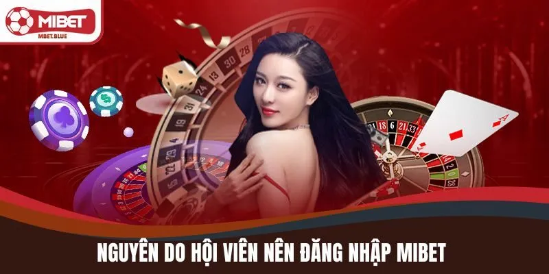 Nguyên do hội viên nên đăng nhập MIBET
