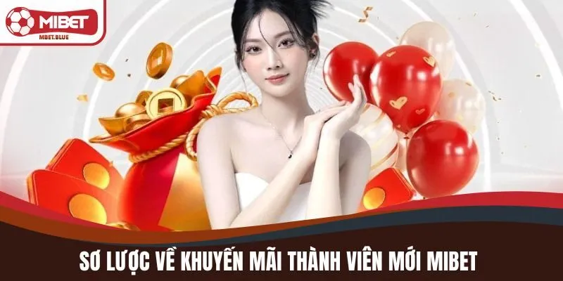 Sơ lược về khuyến mãi thành viên mới MIBET
