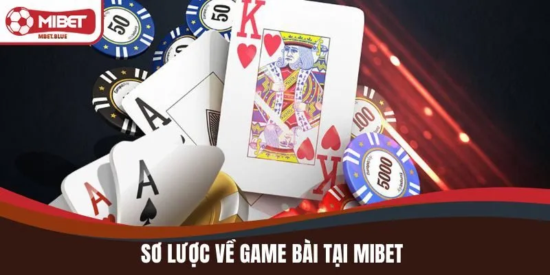 Sơ lược về game bài tại MIBET