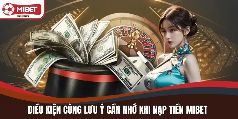 Điều kiện cùng lưu ý cần nhớ khi nạp tiền MIBET