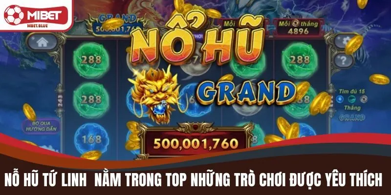 Nổ hũ Tứ Linh luôn nằm trong top những trò chơi được yêu thích