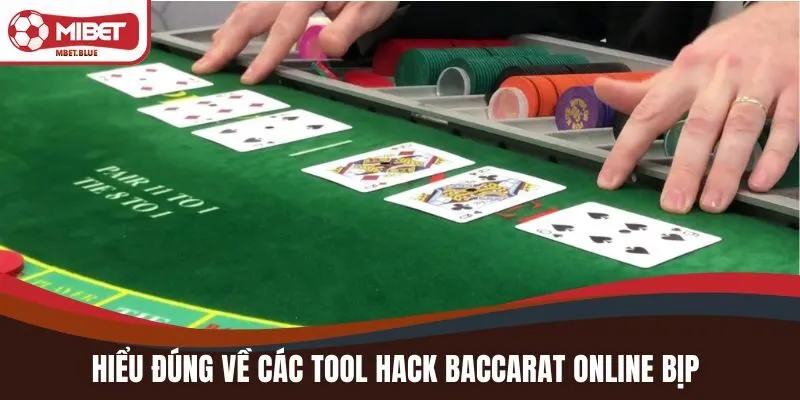 Hiểu đúng về các tool hack Baccarat online bịp