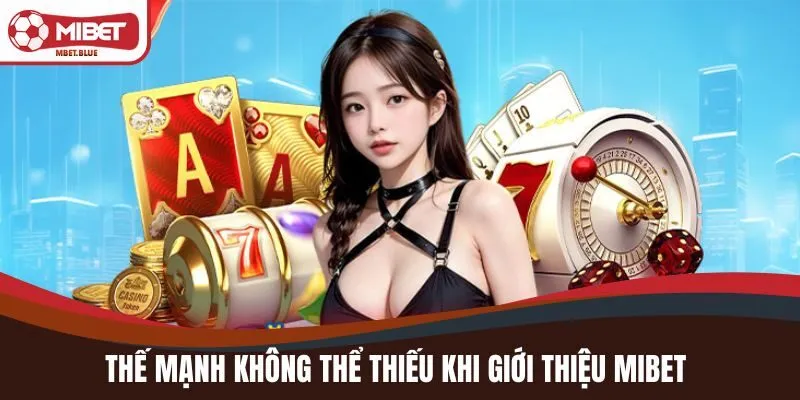 Thế mạnh không thể thiếu khi giới thiệu MIBET