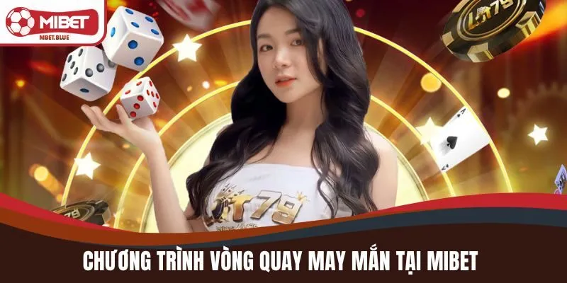 Chương trình vòng quay may mắn tại MIBET