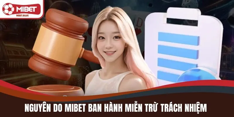Nguyên do MIBET ban hành miễn trừ trách nhiệm
