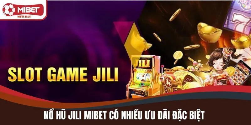 MIBET thường xuyên tổ chức các chương trình ưu đãi khi chơi nổ hũ JILI