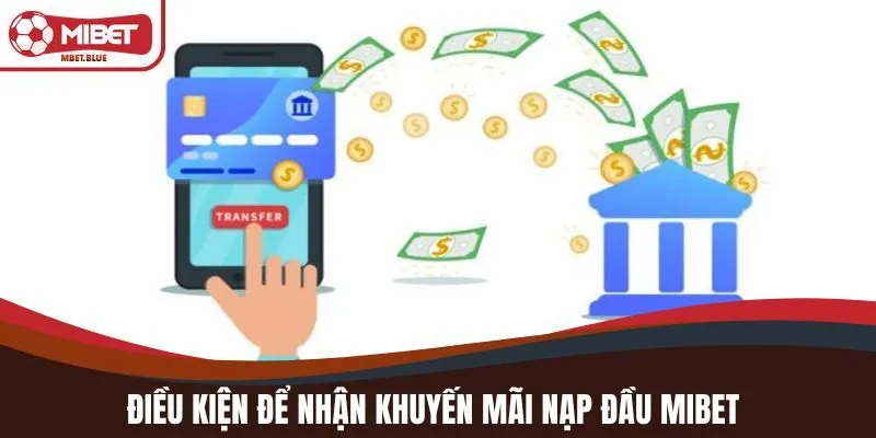 Điều kiện để nhận khuyến mãi nạp đầu MIBET