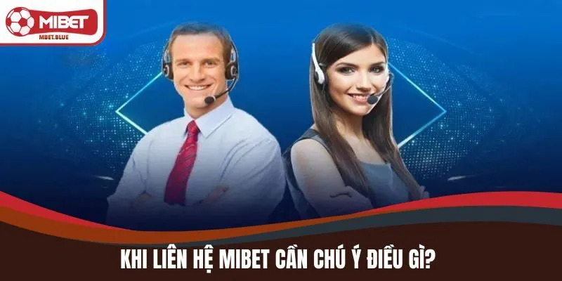 Khi liên hệ MIBET cần chú ý điều gì?