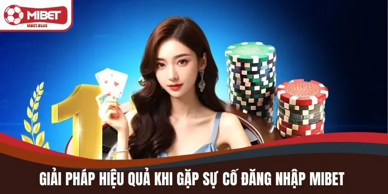 Giải pháp hiệu quả khi gặp sự cố đăng nhập MIBET