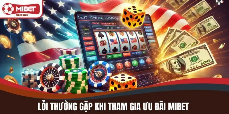 Lỗi thường gặp khi tham gia ưu đãi MIBET