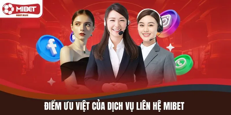 Điểm ưu việt của dịch vụ liên hệ MIBET