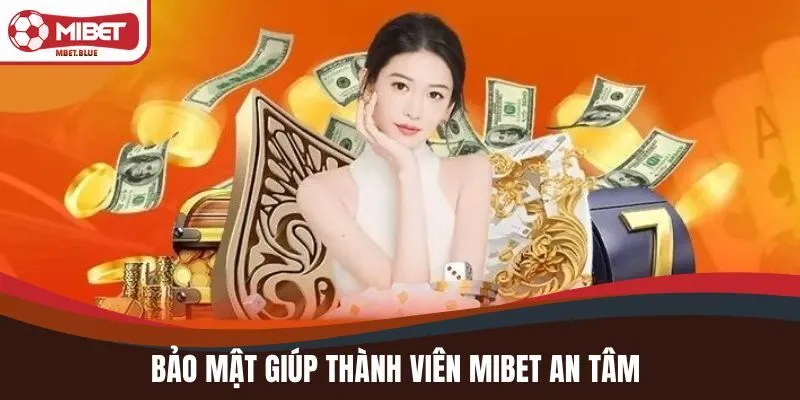 Bảo mật giúp thành viên MIBET an tâm