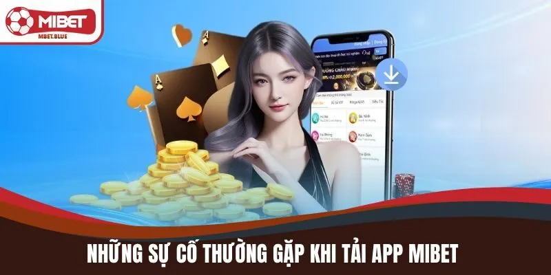 Những sự cố thường gặp khi tải app MIBET