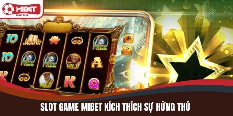 Slot game MIBET kích thích sự hứng thú